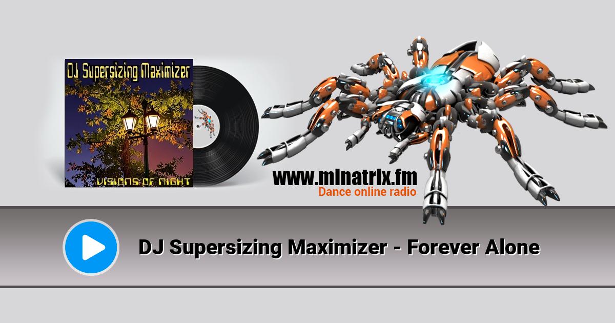 DJ Supersizing Maximizer - Forever Alone  