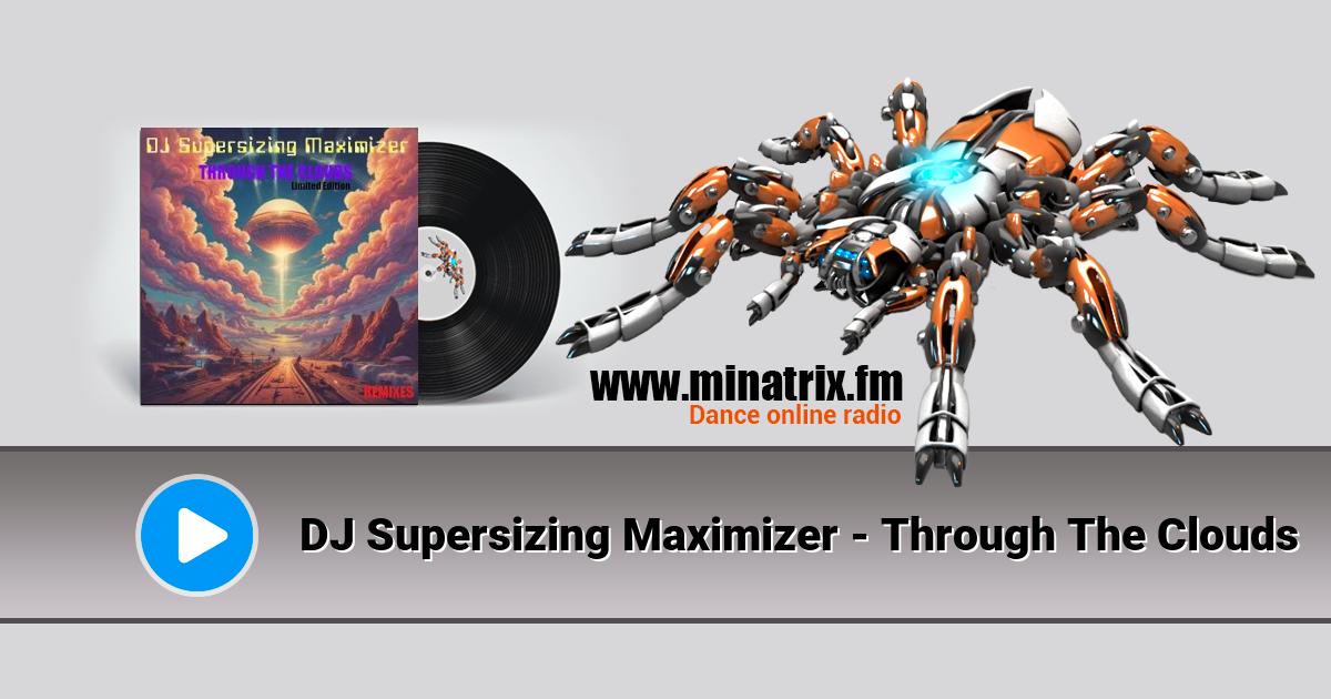 DJ Supersizing Maximizer - Through The Clouds  