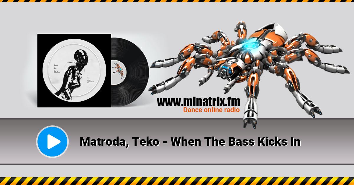 Matroda, Teko - When The Bass Kicks In  