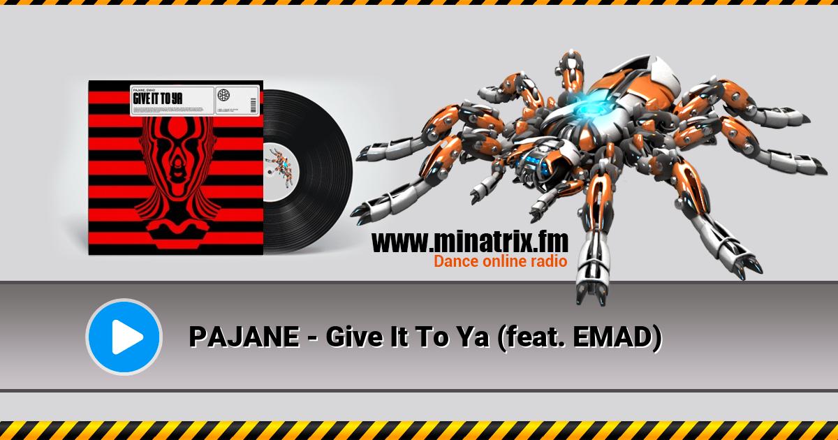 PAJANE - Give It To Ya (feat. EMAD)  