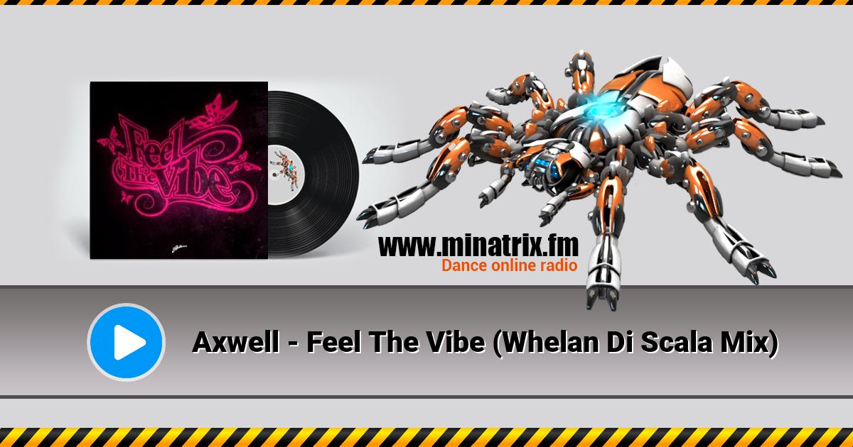 Axwell - Feel The Vibe (Whelan Di Scala Mix)  