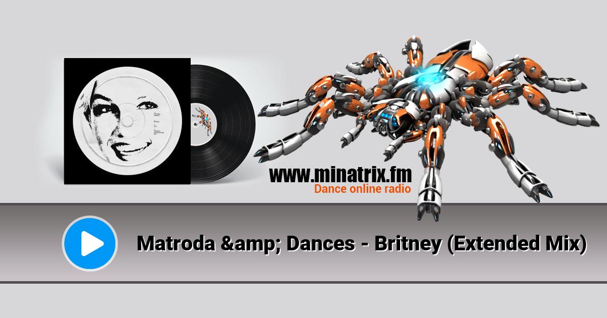 Matroda & Dances - Britney (Extended Mix)  