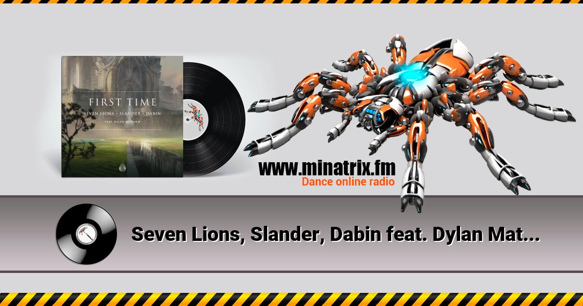 Seven Lions, Slander, Dabin feat. Dylan Matthew - First Time  