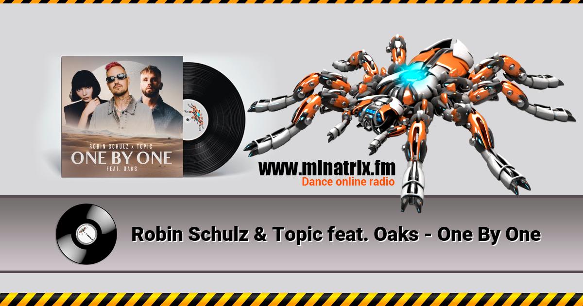 Robin Schulz & Topic feat. Oaks - One By One  