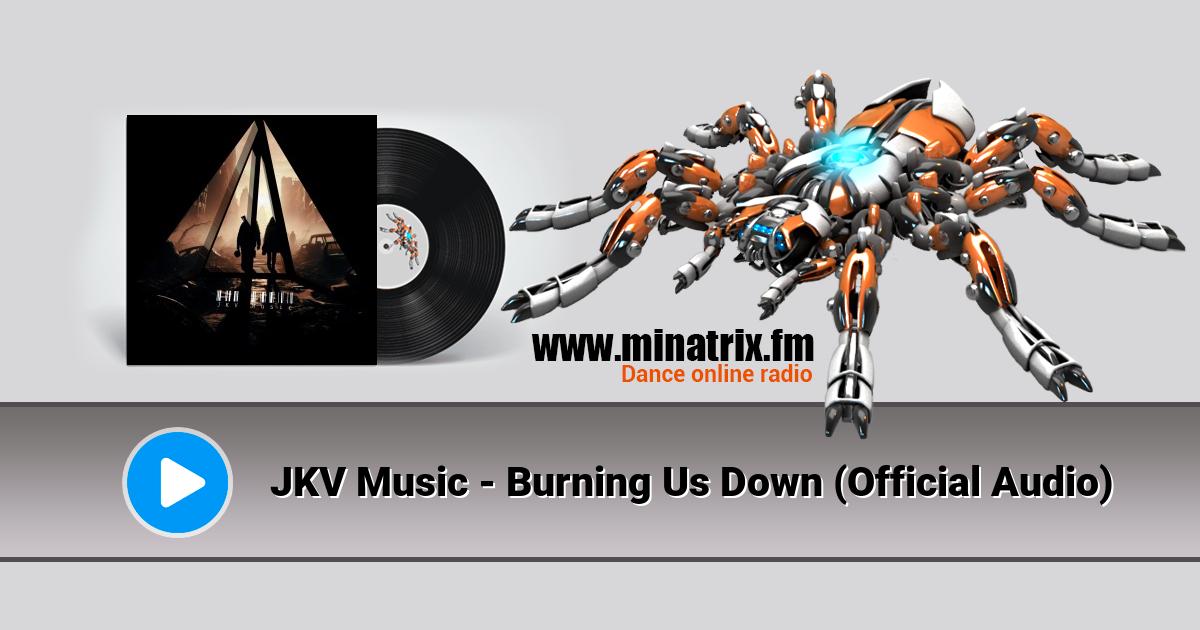 JKV Music - Burning Us Down (Official Audio)  