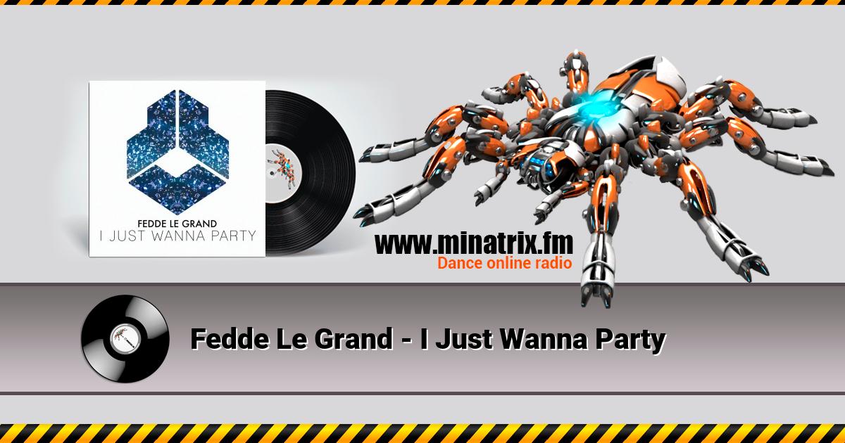 Fedde Le Grand - I Just Wanna Party  