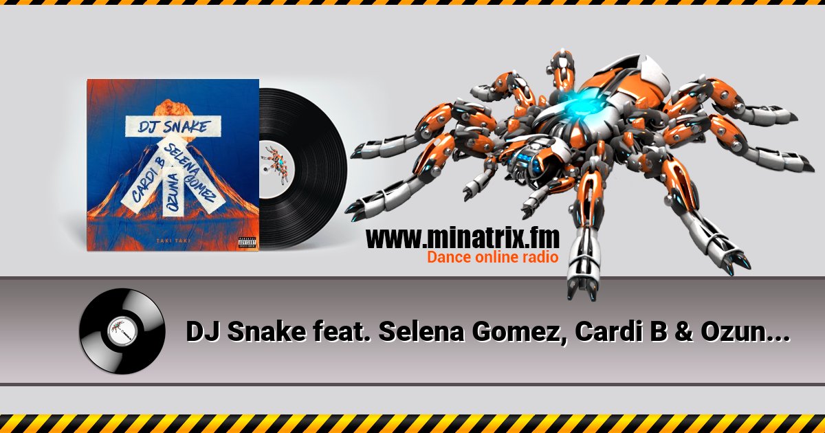 DJ Snake feat. Selena Gomez, Cardi B & Ozuna - Taki Taki  