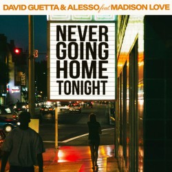 David Guetta & Alesso & Madison Love - Never Going Home Tonight