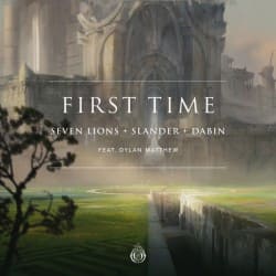 Seven Lions, Slander, Dabin feat. Dylan Matthew - First Time