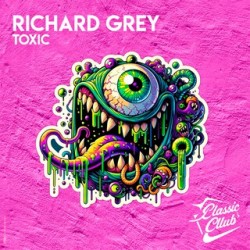 Richard Grey - Toxic (Original Mix)